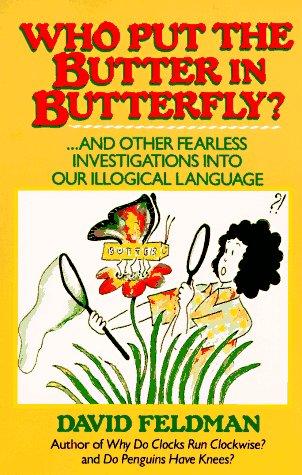 Cover for Who Put Butter in Butterfly...and Other Fearless Investigations Into Our Illogial Language