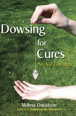 Cover for Dowsing For Cures Finding Natural Treatments For Illnesses An Az Directory