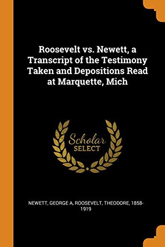 Cover for Roosevelt vs. Newett, a Transcript of the Testimony Taken and Depositions Read at Marquette, Mich