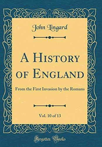 Cover for A History of England, Vol. 10 of 13: From the First Invasion by the Romans (Classic Reprint)