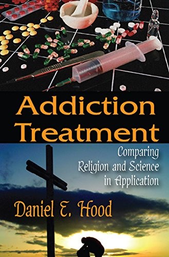 Cover for Addiction Treatment:  Comparing Religion and Science in Application