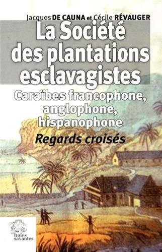 Cover for La Société des plantations esclavagistes : Caraïbes francophone, anglophone, hispanophone - Regards croisés