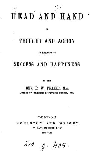 Cover for Head and hand, or Thought and action, in relation to success and happiness: By the Rev. R.W. Fraser,