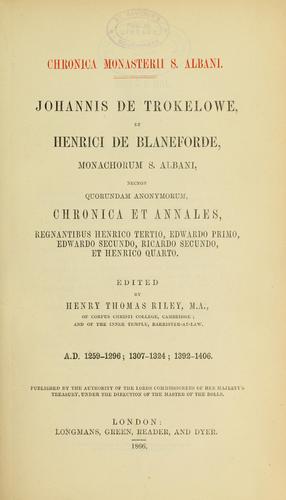 Cover for Johannis de Trokelowe, et Henrici de Blaneforde, monachorum S. Albani, necnon quorundam anonymorum, Chronica et annales regnantibus Henrico Tertio, Edwardo Primo, Edwardo Secundo, Ricardo Secundo, et Henrico Quarto