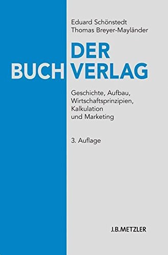 Cover for Der Buchverlag: Geschichte, Aufbau, Wirtschaftsprinzipien, Kalkulation und Marketing (German Edition)