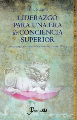 Cover for Liderazgo Para Una Era De Conciencia Superior Leadership For An Age Of Higher Consciousness Administracion Desde Una Perspectiva Metafisica Administration From A Metaphysical Perspective