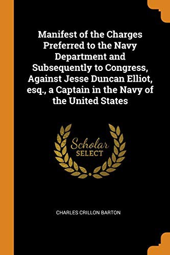 Cover for Manifest of the Charges Preferred to the Navy Department and Subsequently to Congress, Against Jesse Duncan Elliot, Esq., a Captain in the Navy of the United States