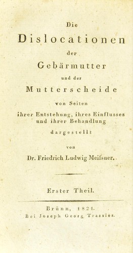 Cover for Die Dislocationen der Gebarmutter und der Mutterscheide von Seiten ihrer Entstehung, ihres Einflusses und ihrer Behandlung