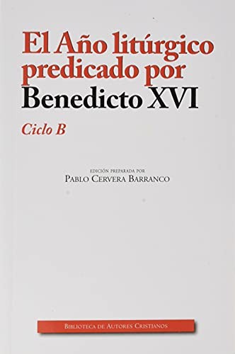 Cover for El Año litúrgico predicado por Benedicto XVI. Ciclo B