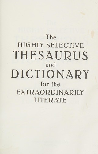 Cover for The Highly Selective Thesaurus and Dictionary for the Extraordinarily Literate