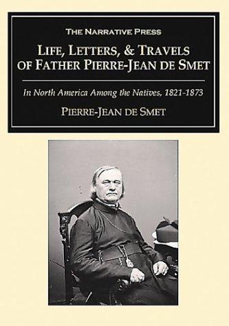 Cover for Life, Letters and Travels of Father Pierre-Jean De Smet, S J