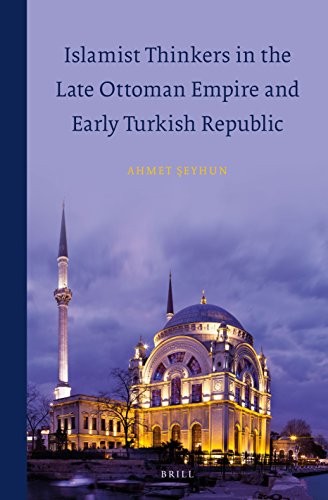 Cover for Islamist Thinkers in the Late Ottoman Empire and Early Turkish Republic