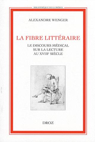 Cover for Bibliotheque des lumieres (formerly: Travaux d'histoire ethico-politique), vol. 70: La fibre litteraire: le discours medical sur la lecture au XVIIIe siecle