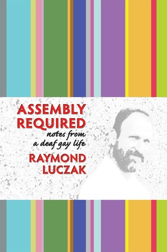 Cover for Assembly Required: Notes from a Deaf Gay Life