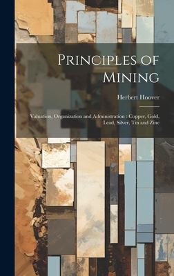 Cover for Principles of Mining : Valuation, Organization and Administration