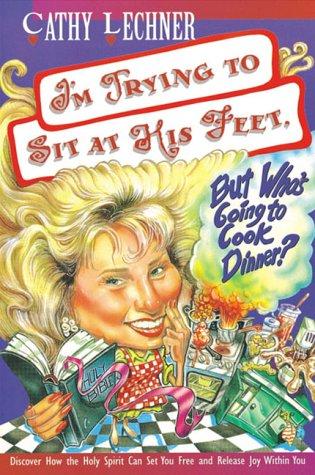 Cover for I'm trying to sit at His feet, but who's going to cook dinner?