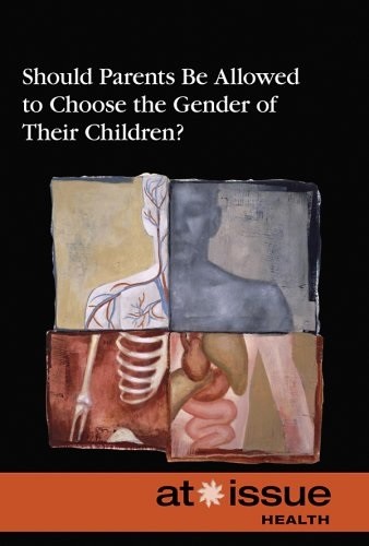 Cover for Should Parents Be Allowed to Choose the Gender of Their Children? (At Issue)