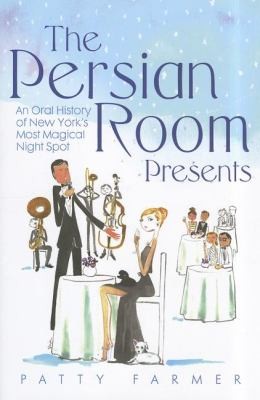 Cover for The Persian Room Presents An Oral History Of New Yorks Most Magical Night Spot