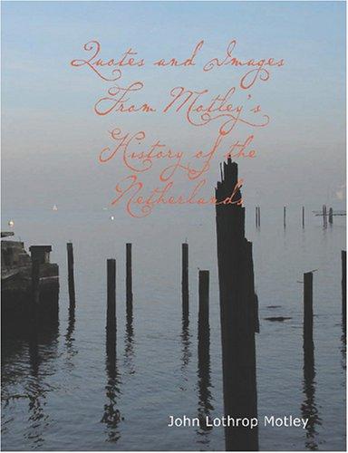 Cover for Quotes and Images From Motley's History of the Netherlands (Large Print Edition)