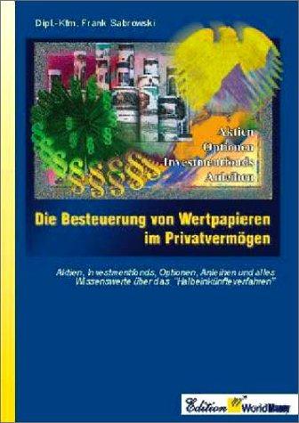 Cover for Die Besteuerung von Wertpapieren im Privatvermögen. Aktien, Investmentfonds, Optionen, Anleihen und alles Wissenswerte über das 'Halbeinkünfteverfahren'.