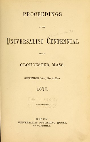 Cover for Proceedings at the Universalist centennial held in Gloucester, Mass., September 20th, 21st, & 22nd, 1870