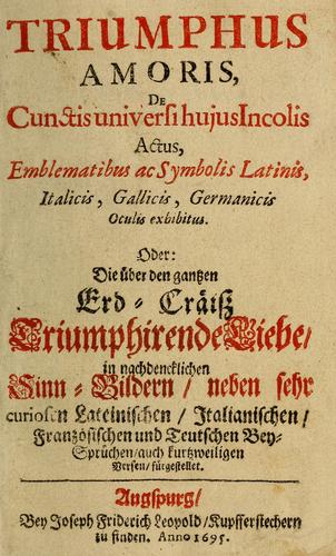 Cover for Triumphus amoris, de cunctis universi hujus incolis actus, emblematibus ac symbolis Latinis, Italicis, Gallicis, Germanicis, oculis exhibitus
