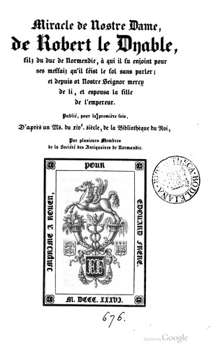 Cover for Miracle de Nostre Dame, de Robert le Dyable, filz du duc de Normendie, à qui il fu enjoint pour ses meffaiz qu'il féist le fol sans parler; et depuis ot Nostre Seignor mercy de li, et espousa la fille de l'empereur. Publié, pour la première fois, d'après un ms. du XIVe siècle, de la Bibliothèque du Roi, par plusieurs membres de la Société des antiquaires de Normandie