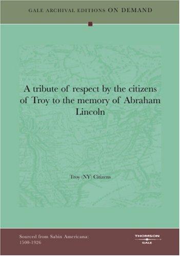 Cover for A tribute of respect by the citizens of Troy to the memory of Abraham Lincoln