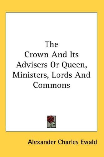 Cover for The Crown And Its Advisers Or Queen, Ministers, Lords And Commons