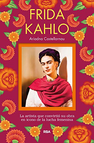 Cover for Frida Kahlo. La artista que convirtió su obra en icono de la lucha femenina