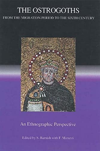 Cover for OSTROGOTHS FROM THE MIGRATION PERIOD TO THE SIXTH CENTURY: AN ETHNOGRAPHIC PERSPECTIVE; ED. BY SAM J. BARNISH.
