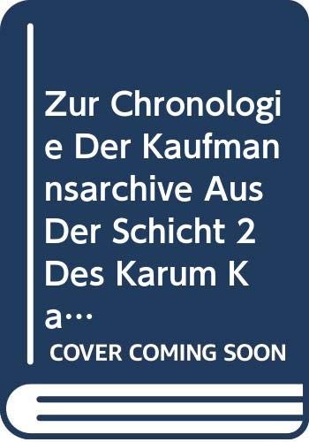 Cover for Zur Chronologie Der Kaufmannsarchive Aus Der Schicht 2 Des Karum Kanes