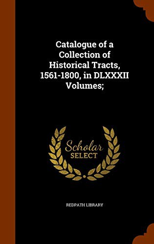 Cover for Catalogue of a Collection of Historical Tracts, 1561-1800, in DLXXXII Volumes;