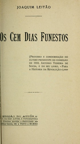 Cover for Os cem dias funestos (processo e condemnação do ultimo presidente do conselho de 1910, Antonio Teixeira de Sousa, e do seù livro, "Para a historia da revolução"