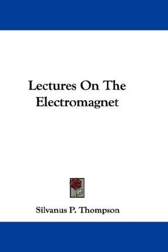 Cover for Lectures On The Electromagnet
