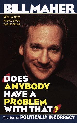 Cover for Does Anybody Have a Problem with That? The Best of Politically Incorrect