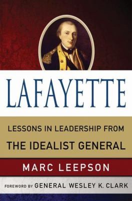 Cover for Lafayette Lessons In Leadership From The Idealist General