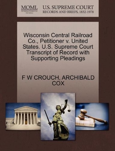 Cover for Wisconsin Central Railroad Co., Petitioner v. United States. U.S. Supreme Court Transcript of Record with Supporting Pleadings