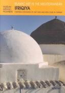Cover for Ifriqiya: Thirteen Centuries of Art and Architecture in Tunisia (Museum With No Frontiers International Exhibition Cycle : Islamic Art in the Mediterranean : Tunisia)