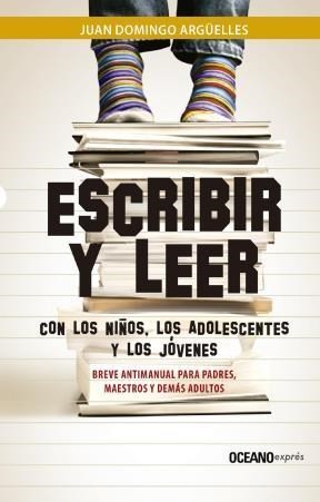 Cover for Escribir y leer con los niños, los adolescentes y los jóvenes : breve antimanual para padres, maestros y demás adultos - 1. edición.
