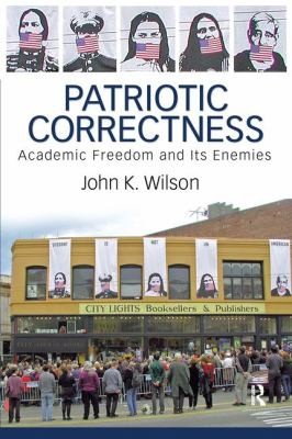 Cover for Patriotic Correctness Academic Freedom And Its Enemies