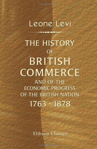 Cover for The History of British Commerce and of the Economic Progress of the British Nation, 1763 - 1878