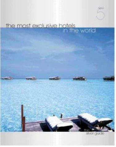Cover for The Most Exclusive Hotels in the World (Silver Guide)