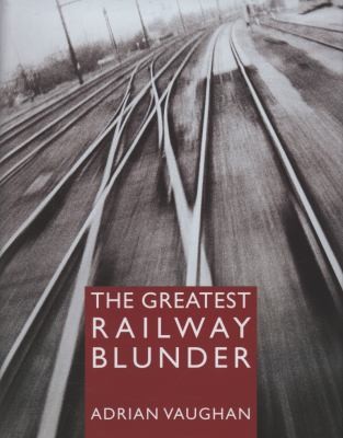 Cover for The Greatest Railway Blunder