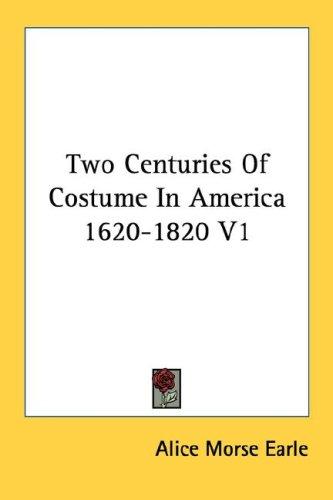 Cover for Two Centuries Of Costume In America 1620-1820 V1