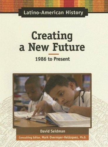 Cover for Creating a New Future, 1986 to Present (Latino-American History)