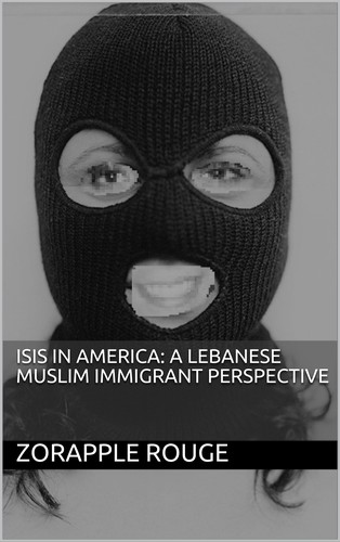 Cover for ISIS In America: A Lebanese Muslim Immigrant Perspective