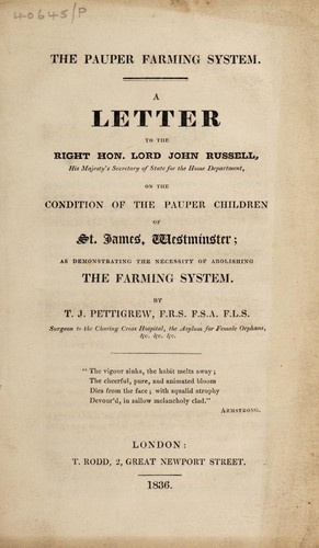 Cover for The pauper farming system. A letter to the Right Hon. Lord John Russell ... on the condition of the pauper children of St. James, Westminster; as demonstrating the necessity of abolishing the farming system