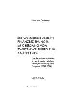 Cover for Schweizerisch-alliierte Finanzbeziehungen im Übergang vom Zweiten Weltkrieg zum kalten Krieg