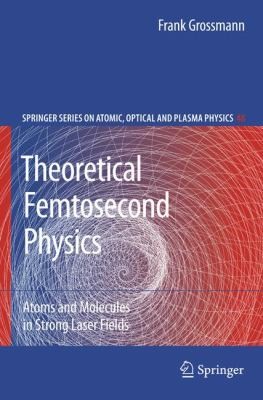 Cover for Theoretical Femtosecond Physics
            
                Springer Series on Atomic Optical and Plasma Physics